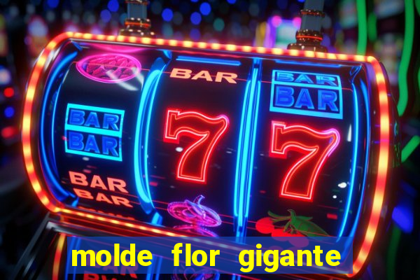 molde flor gigante de organza